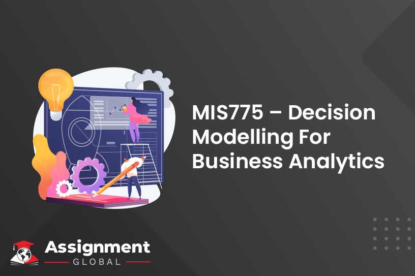 MIS775 Decision Modelling For Business Analytics